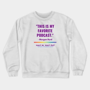 Morgan Hurd's Favorite Podcast Crewneck Sweatshirt